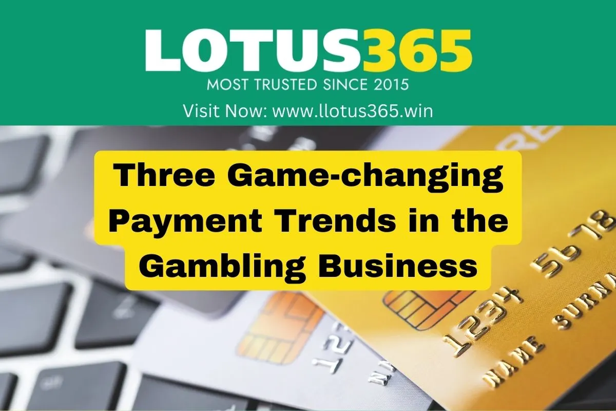 lotus365 payment trends in gambling